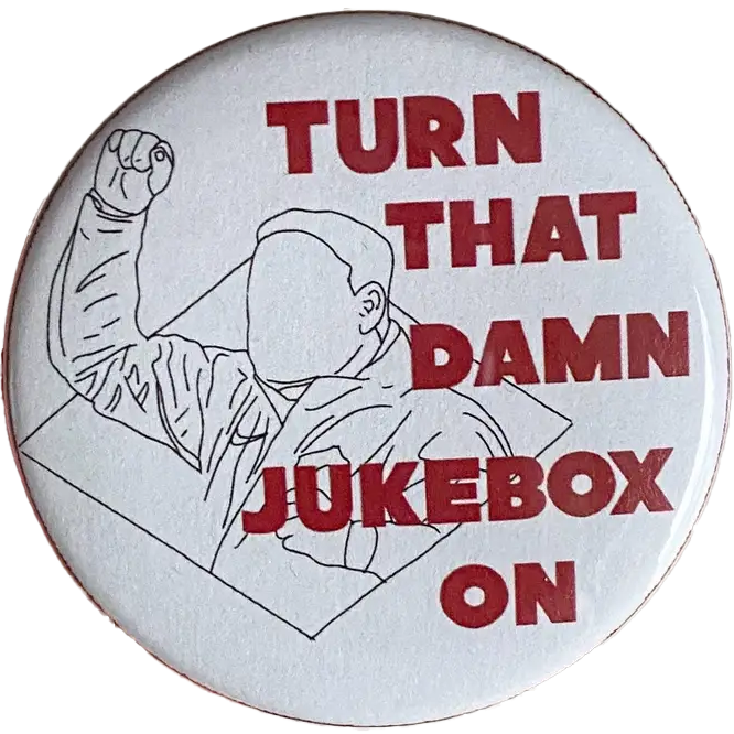 Turn That Damn Jukebox On Pinback Button