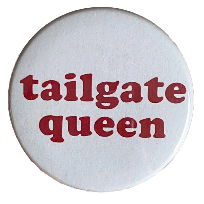 Tailgate Queen Pinback Button